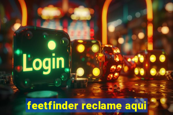 feetfinder reclame aqui